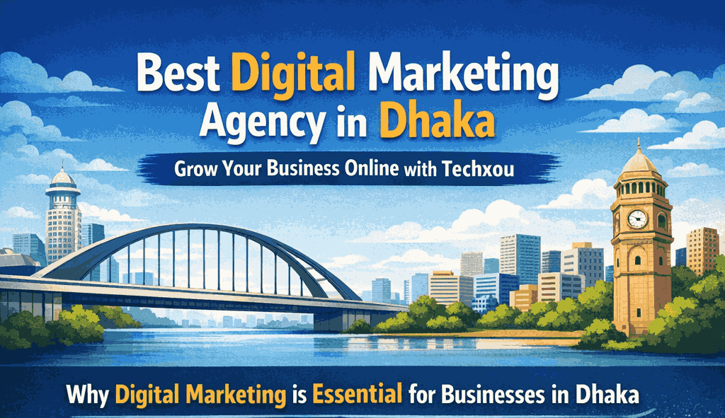 Best Digital Marketing Agency in Dhaka  2026 | Techxou